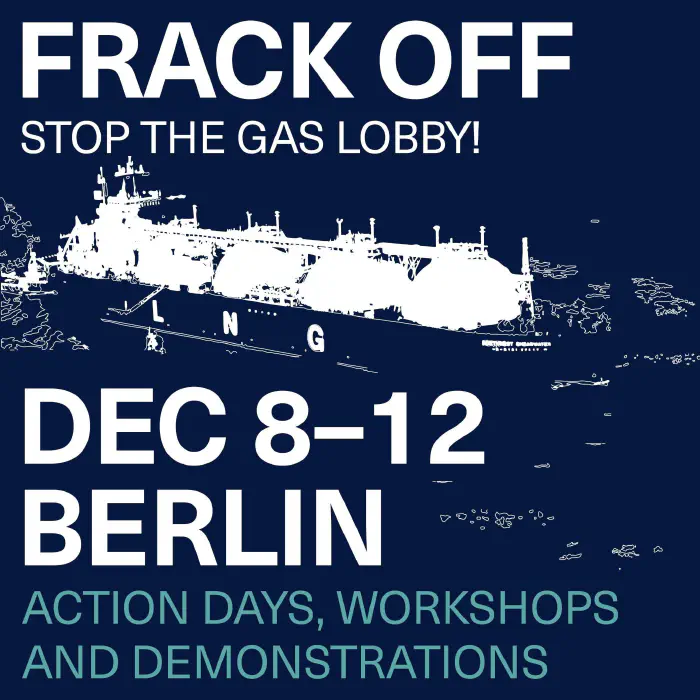 Frack off - Stop the gaslobby dec 8-12 Berlin action days, workshops and demonstrations