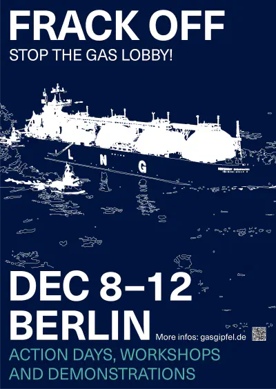 A poster. Headline is 'Frack Off - Stop The Gas Lobby'. the main illustration is an LNG ship. The Text in the Lower Part of the Poster is 'DEC 8-12 Berlin Action Days, Workshops and Demonstrations More infos: gasgipfel.de'