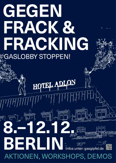 Plakat mit Überschrift 'Gegen Frack & Fracking - Gaslobby Stoppen!' Darunter ein Bild vom Hotel Adlon, wo zwei Menschen in einem Frack draufstehen und Sekt um sich sprühen. Darunter steht '8.-12.12. Berlin Aktionen, Workshops, Demos Infos unter: gasgipfel.de