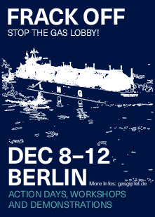 Plakat mit Überschrift ‘Frack Off - Stop the gas lobby!’ darunter ist ein LNG Schiff zu sehen. Unten auf dem Plakat steht dec 8-12 Berlin Action Days, Workshops and Demonstrations More infos: gasgipfel.de